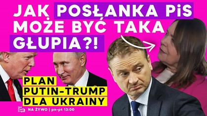 Jak posłanka PiS może być taka głupia?! Plan Putin - Trump dla Ukrainy | IPP