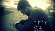 FIFTY - Kiedy Patrzę W Lustro