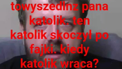 panie Krzysztofie Woźniak pan jesteś katoli to ja reptylianin.