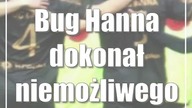 Bug Hanna dokonał niemożliwego?