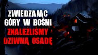 Zwiedzając góry w Bośni znaleźliśmy dziwną osadę.
