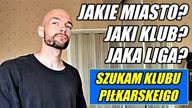SZUKAM KLUBU PIŁKARSKIEGO l WASZE WSPARCIE