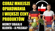 Coraz mniejsze opakowania i większe ceny produktów | Niemcy dbają o klienta  a Polska?