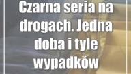Czarna seria na drogach.  Jedna doba i tyle wypadków