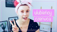 ULUBIEŃCY CZERWCA: MAKIJAŻ, PIELĘGNACJA