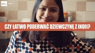 Czy łatwo poderwać dziewczynę z INDII?