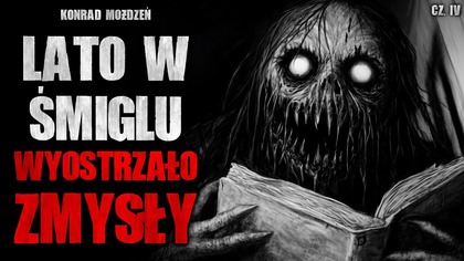 Lato w Śmiglu wyostrzało zmysły cz. 4 | Creepypasta Straszne Historie z lektorem