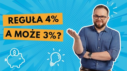 Jak żyć z kapitału? Poznaj regułę 4% (lub 3%) i zrób swoje wyliczenia