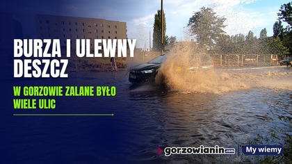 Burza i ulewny deszcz.  Zalane ulice w Gorzowie