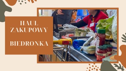 HAUL ZAKUPOWY ZA 540 ZŁOTYCH I BIEDRONKA