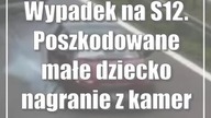 Wypadek na S12.  Poszkodowane małe dziecko (nagranie z kamer)