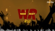 WEEK RESET #32