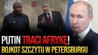 Afryka odwraca się od Putina! Państwa bojkotują jego szczyt w Petersburgu!