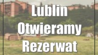 Lublin: Otwieramy Rezerwat Dzikich Dzieci!