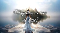 Myślisz, że raz się żyje?