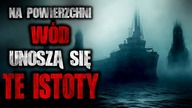 Na Powierzchni Wód Unoszą Się Te Istoty - Reddit CreepyPasta [Lektor PL]