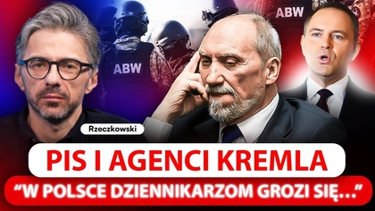 GROŻĄ MU ŚMIERCIĄ.  RZECZKOWSKI O PIS I AGENTACH KREMLA.  DZIENNIKARZE NIE CZUJĄ SIĘ BEZPIECZNIE