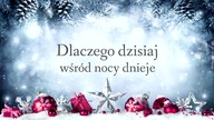 Dlaczego Dzisiaj (wśr&oacute;d nocy dnieje) - kolęda świąteczna