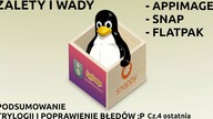 Cz. 4 Appimage,Snap,Flatpak - podsumowanie,zalety i wady oraz poprawienie błedów - Cz4 - ostatnia :)