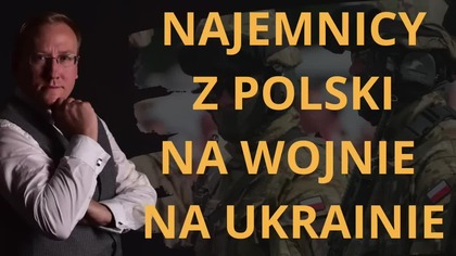 Najemnicy z Polski na wojnie na Ukrainie - dr Leszek Sykulski
