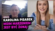 KAROLINA PISAREK o miłości, zaręczynach i ślubie