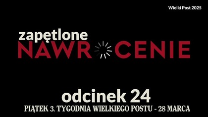 Wielki Post 2025 - odcinek 24