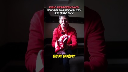 KIBIC REPREZENTACJI, GDY POLSKA WYWALCZY RZUT ROŻNY
