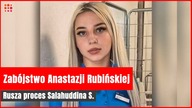 Zabójstwo Anastazji Rubińskiej.  Rusza proces Salahuddina S.