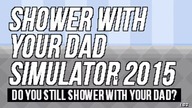 Shower With Your Dad Simulator 2015 recenzja część 1