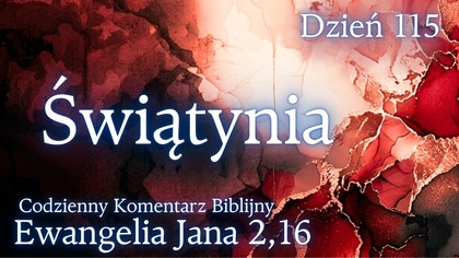 Świątynia | Ewangelia Jana 2,16 | Komentarz wers po wersie | Fabian Błaszkiewicz