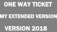 One Way Ticket (My Extended Version) (2018) Preview