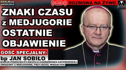 ZNAKI CZASU Z MEDJUGORIE.  OSTATNIE OBJAWIENIE - bp Jan Sobiło