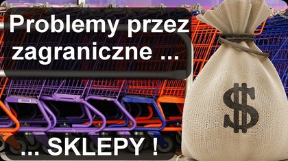 Problemy Polskie przez zagraniczne sklepy