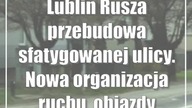 Lublin: Rusza przebudowa sfatygowanej ulicy.  Nowa organizacja ruchu, objazdy komunikacji miejskiej