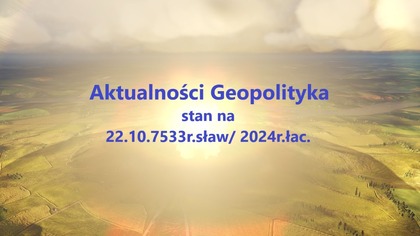 Aktualności Geopolityka stan na 22. 10. 7533r. sław/2024r. łac