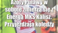 Azoty Puławy w sobotę zmierzą się z Energą MKS Kalisz.  Przyjeżdżają koledzy