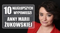 10 najgłupszych wypowiedzi Anny Marii Żukowskiej