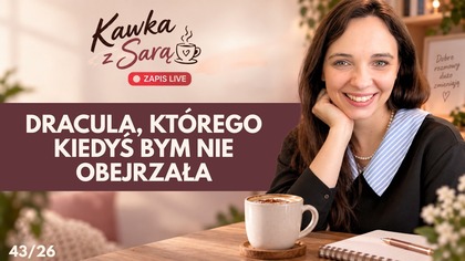 Dracula, którego kiedyś bym nie obejrzała.  O życiu po Świadkach Jehowy