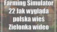 Farming Simulator 22: Jak wygląda polska wieś Zielonka (wideo)