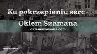 OKIEM SZAMANA - Ku Pokrzepieniu Serc - 03. 2022