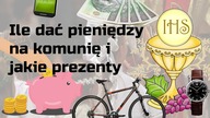 Ile dać pieniędzy na komunię  jakie prezenty na komunię