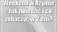 Weekend w Rzymie - Jak zwiedzić i co zobaczyć w 2 dni?