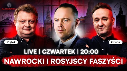 NAWROCKI, ROSYJSCY FASZYŚCI I POGAŃSKIE OBRZĘDY - PIĄTEK, GRUCA - NA CELOWNIKU NA ŻYWO