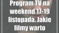 Program TV na weekend 17-19 listopada.  Jakie filmy warto zobaczyć?