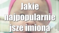 Jakie najpopularniejsze imiona 2023 roku?