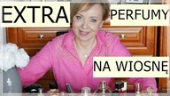 PIĘKNE PERFUMY NA WIOSNĘ W RÓŻNYCH CENACH.