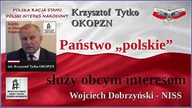 Pilne! Krzysztof Tytko OKOPZN, Wojciech Dobrzyński NISS o POLSKIEJ RACJI STANU, INTERESIE NARODOWYM