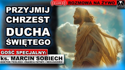 PRZYJMIJ CHRZEST DUCHA ŚWIĘTEGO - ks.  Marcin Sobiech