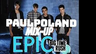 Big Time Rush - Epic (PaulPoland Mix-Up)