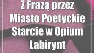 Z Frazą przez Miasto: Poetyckie Starcie w Opium Labirynt